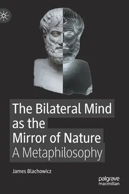 Der bilaterale Geist als Spiegel der Natur - eine Metaphilosophie - Bilateral Mind as the Mirror of Nature - A Metaphilosophy