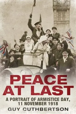 Endlich Frieden: Ein Porträt des Waffenstillstandstages, 11. November 1918 - Peace at Last: A Portrait of Armistice Day, 11 November 1918