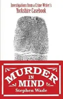 Mord im Kopf - Ermittlungen aus dem Fallbuch eines Yorkshire-Krimiautors - Murder in Mind - Investigations from a Yorkshire Crime Writer's Casebook