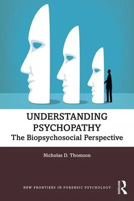 Psychopathie verstehen: Die biopsychosoziale Perspektive - Understanding Psychopathy: The Biopsychosocial Perspective