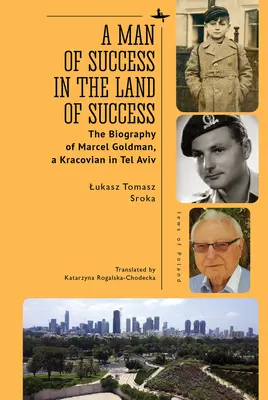 Ein Mann des Erfolgs im Land des Erfolgs: Die Biographie von Marcel Goldman, einem Krakauer in Tel Aviv - A Man of Success in the Land of Success: The Biography of Marcel Goldman, a Kracovian in Tel Aviv