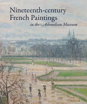 Französische Gemälde des neunzehnten Jahrhunderts im Ashmolean Museum - Nineteenth-Century French Paintings in the Ashmolean Museum