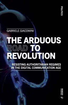 Der beschwerliche Weg zur Revolution: Widerstand gegen autoritäre Regime im Zeitalter der digitalen Kommunikation - The Arduous Road to Revolution: Resisting Authoritarian Regimes in the Digital Communication Age