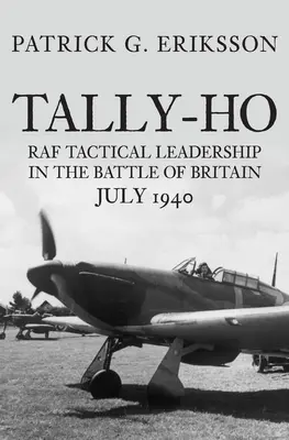 Tally-Ho: Die taktische Führung der RAF in der Schlacht um Großbritannien, Juli 1940 - Tally-Ho: RAF Tactical Leadership in the Battle of Britain, July 1940