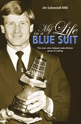 Mein Leben in einem blauen Anzug: Der Mann, der Großbritannien im Segeln groß gemacht hat - My Life in a Blue Suit: The Man Who Helped Make Britain Great at Sailing