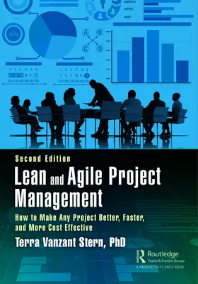 Schlankes und agiles Projektmanagement: Wie Sie jedes Projekt besser, schneller und kosteneffizienter machen, zweite Auflage - Lean and Agile Project Management: How to Make Any Project Better, Faster, and More Cost Effective, Second Edition