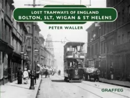 Verlorene Straßenbahnen in England: Bolton, SLT, Wigan und St. Helens - Lost Tramways of England: Bolton, SLT, Wigan and St Helens