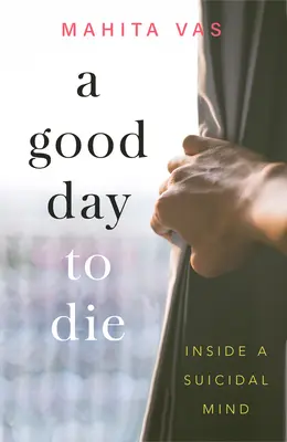 Ein guter Tag zum Sterben: Einblicke in die Gedanken eines Selbstmörders - A Good Day to Die: Inside a Suicidal Mind