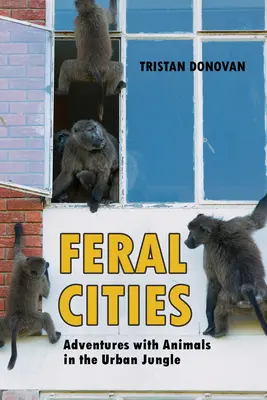 Wilde Städte: Abenteuer mit Tieren im Großstadtdschungel - Feral Cities: Adventures with Animals in the Urban Jungle