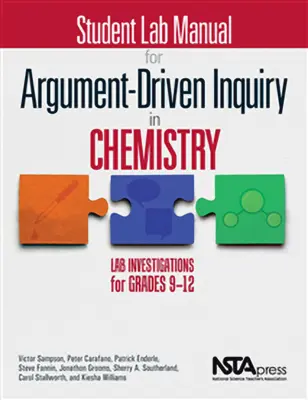 Student Lab Manual for Argument-Driven Inquiry in Chemistry: Laboruntersuchungen für die Klassen 9-12 - Student Lab Manual for Argument-Driven Inquiry in Chemistry: Lab Investigations for Grades 9-12