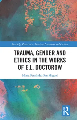 Trauma, Geschlecht und Ethik in den Werken von E.L. Doctorow - Trauma, Gender and Ethics in the Works of E.L. Doctorow