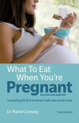 Was Sie essen sollten, wenn Sie schwanger sind: Überarbeitete und aktualisierte Fassung (mit einem Verzeichnis von A-Z, was sicher ist und was nicht) - What to Eat When You're Pregnant: Revised and Updated (Including the A-Z of What's Safe and What's Not)