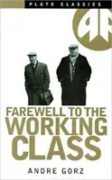 Abschied von der Arbeiterklasse - Ein Essay über den postindustriellen Sozialismus - Farewell to the Working Class - An Essay on Post-Industrial Socialism