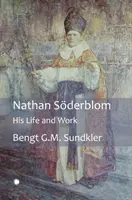 Nathan Soderblom: Sein Leben und sein Werk - Nathan Soderblom: His Life and Work