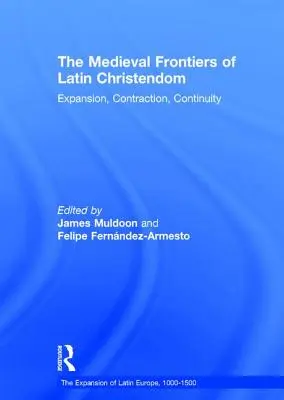 Die mittelalterlichen Grenzen der lateinischen Christenheit: Expansion, Schrumpfung, Kontinuität - The Medieval Frontiers of Latin Christendom: Expansion, Contraction, Continuity