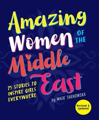 Erstaunliche Frauen aus dem Nahen Osten: 25 Geschichten, die Mädchen in aller Welt inspirieren - Amazing Women of the Middle East: 25 Stories to Inspire Girls Everywhere