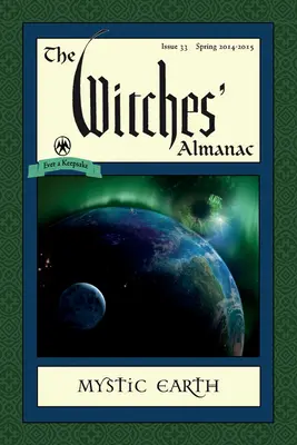 Der Hexen-Almanach: Ausgabe 33, Frühjahr 2014-Frühjahr 2015: Mystische Erde - The Witches' Almanac: Issue 33, Spring 2014-Spring 2015: Mystic Earth