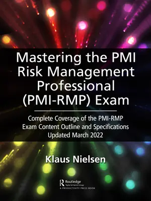 Die Prüfung zum PMI Risk Management Professional (Pmi-Rmp) meistern: Vollständige Abdeckung der Pmi-Rmp-Prüfungsinhalte und Spezifikationen, aktualisiert im März - Mastering the PMI Risk Management Professional (Pmi-Rmp) Exam: Complete Coverage of the Pmi-Rmp Exam Content Outline and Specifications Updated March
