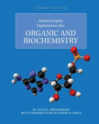 Guided Inquiry Explorations in Organic and Biochemistry - Guided Inquiry Explorations into Organic and Biochemistry