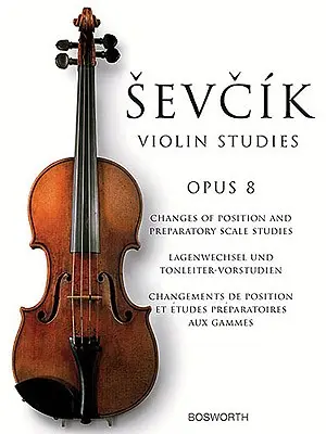 Sevcik Etüden für Violine: Opus 8: Lagenwechsel und vorbereitende Skalenstudien - Sevcik Violin Studies: Opus 8: Changes of Position and Preparatory Scale Studies