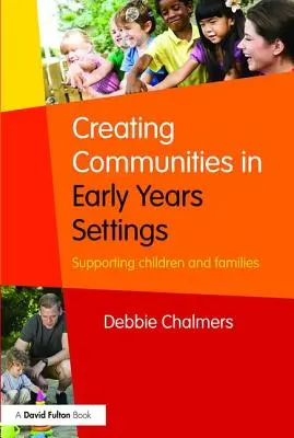 Gemeinschaften in Kindertageseinrichtungen schaffen: Unterstützung von Kindern und Familien - Creating Communities in Early Years Settings: Supporting children and families
