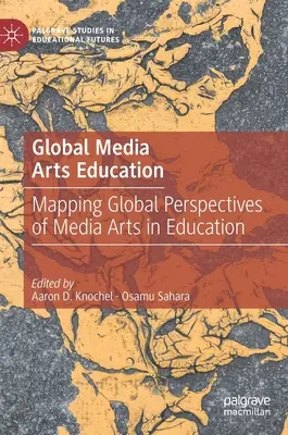 Globale Medienkunstausbildung: Globale Perspektiven der Medienkunst in der Bildung abbilden - Global Media Arts Education: Mapping Global Perspectives of Media Arts in Education