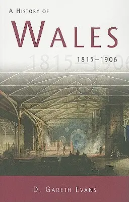 Geschichte von Wales 1815-1906 - Eine Geschichte von Wales 1815-1906 - History of Wales 1815-1906 - A History of Wales 1815-1906