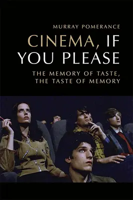 Kino, wenn ich bitten darf: Die Erinnerung an den Geschmack, der Geschmack der Erinnerung - Cinema, If You Please: The Memory of Taste, the Taste of Memory