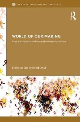 Die Welt, die wir machen: Regeln und Herrschaft in der Gesellschaftstheorie und den internationalen Beziehungen - World of Our Making: Rules and Rule in Social Theory and International Relations