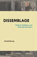 Dissemblage: Maschinenkapitalismus und molekulare Revolution - Dissemblage: Machinic Capitalism and Molecular Revolution