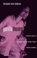 Gorilla-Theater: Ein praktischer Leitfaden für die Aufführung des neuen Theaters im Freien, jederzeit und überall - Gorilla Theatre: A Practical Guide to Performing the New Outdoor Theatre Anytime, Anywhere