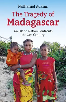 Die Tragödie von Madagaskar: Eine Inselnation stellt sich dem 21. Jahrhundert - The Tragedy of Madagascar: An Island Nation Confronts the 21st Century
