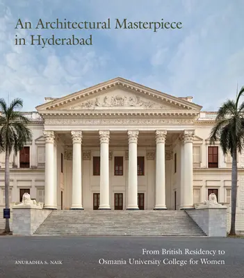 Ein architektonisches Meisterwerk in Hyderabad: Von der britischen Residenz zum Osmania University College for Women - An Architectural Masterpiece in Hyderabad: From British Residency to Osmania University College for Women