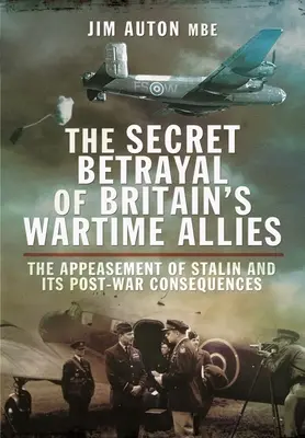 Der geheime Verrat von Großbritanniens Kriegsverbündeten: Die Beschwichtigung Stalins und ihre Nachkriegsfolgen - The Secret Betrayal of Britain's Wartime Allies: The Appeasement of Stalin and Its Post-War Consequences