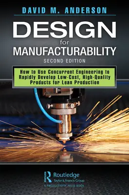 Design for Manufacturability: Wie man mit Concurrent Engineering schnell kostengünstige und qualitativ hochwertige Produkte für eine schlanke Produktion entwickelt, zweite Auflage - Design for Manufacturability: How to Use Concurrent Engineering to Rapidly Develop Low-Cost, High-Quality Products for Lean Production, Second Editi