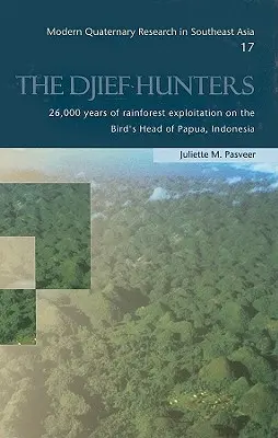 Die Djief-Jäger: 26.000 Jahre Ausbeutung des Regenwaldes auf dem Vogelkopf von Papua, Indonesien - The Djief Hunters: 26,000 Years of Rainforest Exploitation on the Bird's Head of Papua, Indonesia