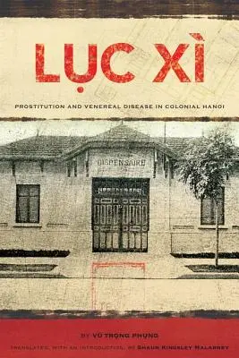 Lục X: Prostitution und Geschlechtskrankheiten im kolonialen Hanoi - Lục X: Prostitution and Venereal Disease in Colonial Hanoi