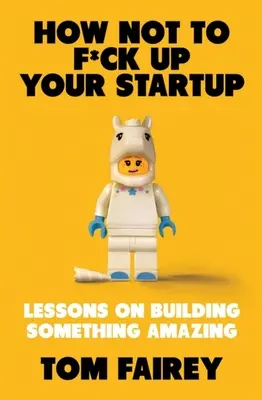 Wie Sie Ihr Startup nicht vermasseln - How Not to F*ck Up Your Startup