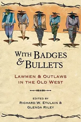 Mit Abzeichen und Kugeln - Gesetzeshüter und Outlaws im Alten Westen - With Badges and Bullets - Lawmen and Outlaws in the Old West