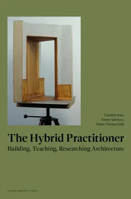 Der Hybrid-Praktiker: Bauen, Lehren, Forschen in der Architektur - The Hybrid Practitioner: Building, Teaching, Researching Architecture