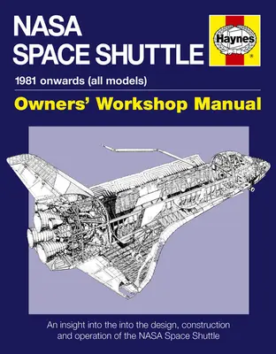 NASA Space Shuttle Owners' Workshop Manual - Ein Einblick in das Design, die Konstruktion und den Betrieb des NASA Space Shuttles - NASA Space Shuttle Owners' Workshop Manual - An insight into the design, construction and operation of the NASA Space Shuttle