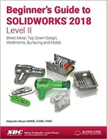 Einsteigerhandbuch für Solidworks 2018 - Stufe II - Beginner's Guide to Solidworks 2018 - Level II