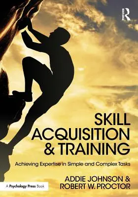 Erwerb und Training von Fertigkeiten: Kompetenz in einfachen und komplexen Aufgaben erreichen - Skill Acquisition and Training: Achieving Expertise in Simple and Complex Tasks