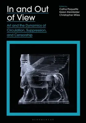 Im und außerhalb des Blickfelds: Kunst und die Dynamik von Zirkulation, Unterdrückung und Zensur - In and Out of View: Art and the Dynamics of Circulation, Suppression, and Censorship