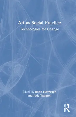 Kunst als soziale Praxis: Technologien für den Wandel - Art as Social Practice: Technologies for Change