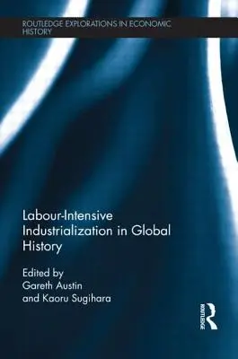 Arbeitsintensive Industrialisierung in der Weltgeschichte - Labour-Intensive Industrialization in Global History