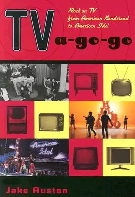 TV A-Go-Go: Rock im Fernsehen von American Bandstand bis American Idol - TV A-Go-Go: Rock on TV from American Bandstand to American Idol