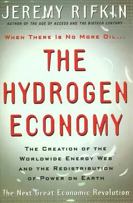 Wasserstoff-Wirtschaft: Die Schaffung des weltweiten Energienetzes und die Neuverteilung der Macht auf der Erde - Hydrogen Economy: The Creation of the Worldwide Energy Web and the Redistribution of Power on Earth