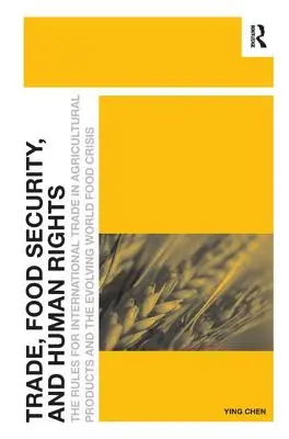 Handel, Ernährungssicherheit und Menschenrechte: Die Regeln für den internationalen Handel mit landwirtschaftlichen Erzeugnissen und die sich entwickelnde Welternährungskrise - Trade, Food Security, and Human Rights: The Rules for International Trade in Agricultural Products and the Evolving World Food Crisis