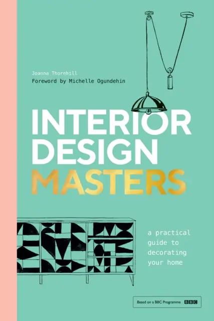 Interior Design Masters - Ein praktischer Leitfaden für die Dekoration Ihres Zuhauses - Interior Design Masters - A Practical Guide to Decorating Your Home